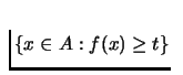 $\{x\in A: f(x)\ge t\}$