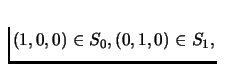 $(1,0,0)
\in S_0, (0,1,0) \in S_1,$