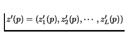 $z'(p)=(z'_1(p), z'_2(p), \cdots,
z'_L(p))$