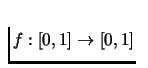 $f:[0,1] \rightarrow [0,1]$